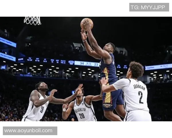 篮网对阵鹈鹕精彩直播网全程跟踪分析与赛后点评尽在此处